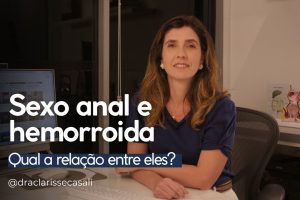 Sexo Anal e Hemorroidas: Esclarecimentos da Dra. Clarisse Casali